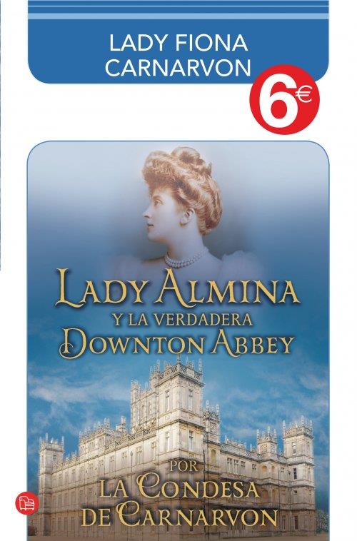 LADY ALMINA Y LA VERDADERA DOWNTON ABBEY | 9788466326643 | CARNARVON, LADY FIONA/COUNTESS OF CARNARVON | Galatea Llibres | Librería online de Reus, Tarragona | Comprar libros en catalán y castellano online