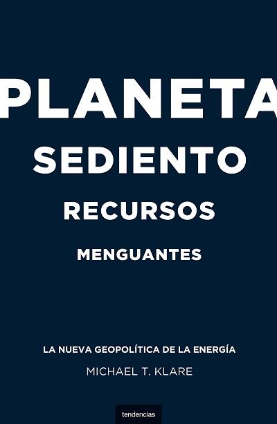 PLANETA SEDIENTO, RECURSOS MENGUANTES | 9788493619459 | KLARE, MICHAEL | Galatea Llibres | Llibreria online de Reus, Tarragona | Comprar llibres en català i castellà online