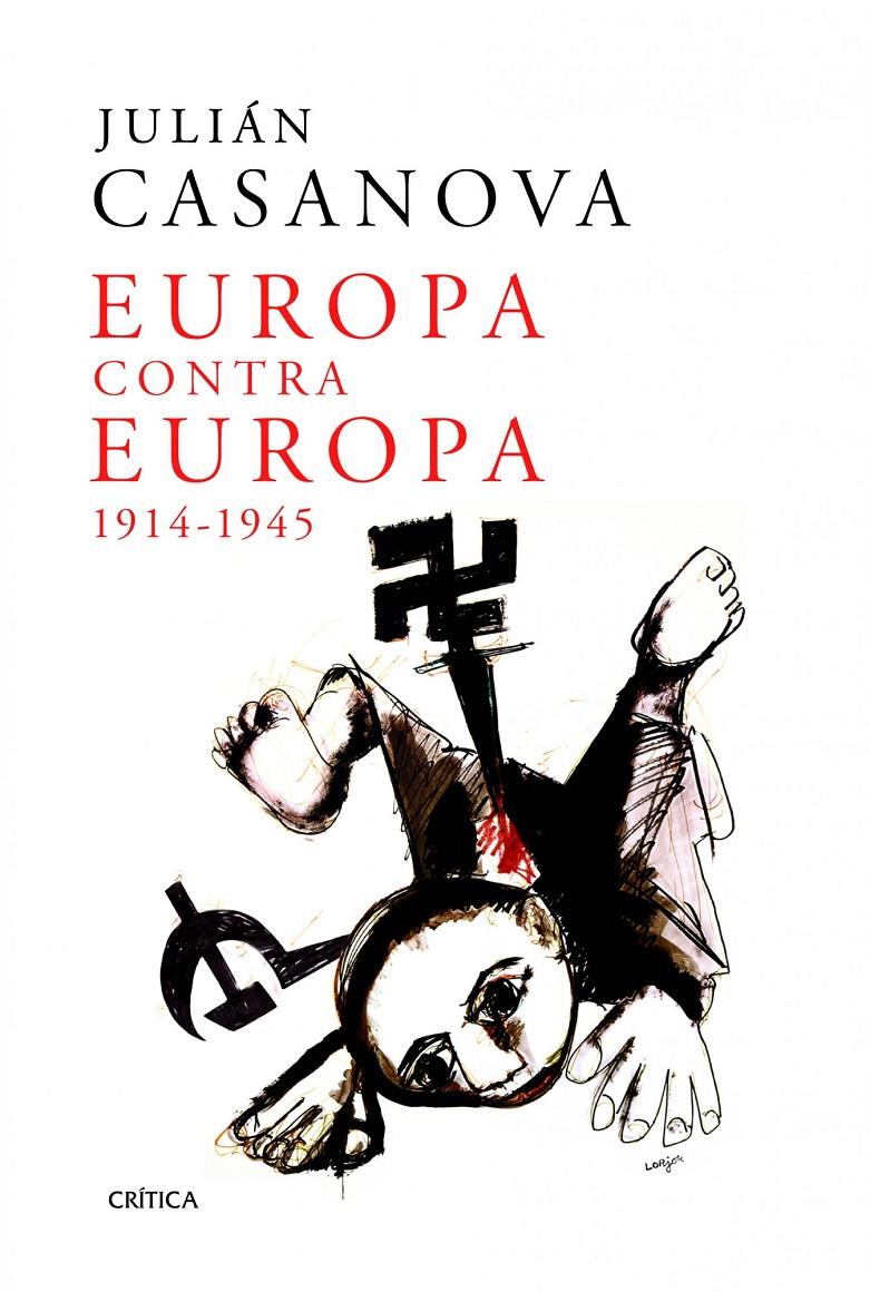EUROPA CONTRA EUROPA 1914-1945 | 9788498924312 | CASANOVA, JULIAN | Galatea Llibres | Librería online de Reus, Tarragona | Comprar libros en catalán y castellano online
