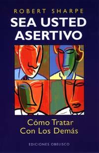 SEA USTED ASERTIVO. COMO TRATAR CON LOS DEMAS | 9788477208105 | SHARPE, ROBERT | Galatea Llibres | Llibreria online de Reus, Tarragona | Comprar llibres en català i castellà online