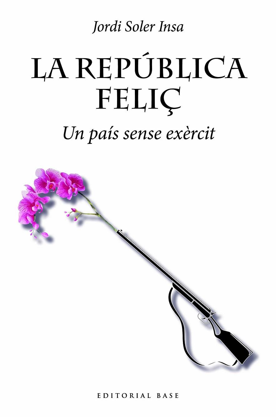 LA REPÚBLICA FELIÇ. UN PAÍS SENSE EXÈRCIT | 9788419007032 | SOLER INSA, JORDI | Galatea Llibres | Librería online de Reus, Tarragona | Comprar libros en catalán y castellano online
