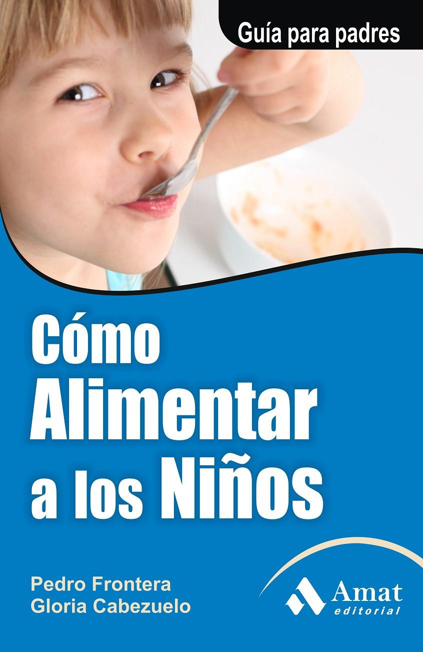 COMO ALIMENTAR A LOS NIÑOS | 9788497351126 | FRONTERA IZQUIERDO, PEDRO/CABEZUELO HUERTA, GLORIA | Galatea Llibres | Librería online de Reus, Tarragona | Comprar libros en catalán y castellano online