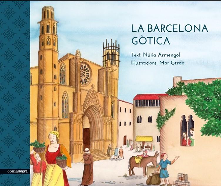LA BARCELONA GÒTICA | 9788416605170 | ARMENGOL, NÚRIA/CERDÀ, MAR | Galatea Llibres | Llibreria online de Reus, Tarragona | Comprar llibres en català i castellà online