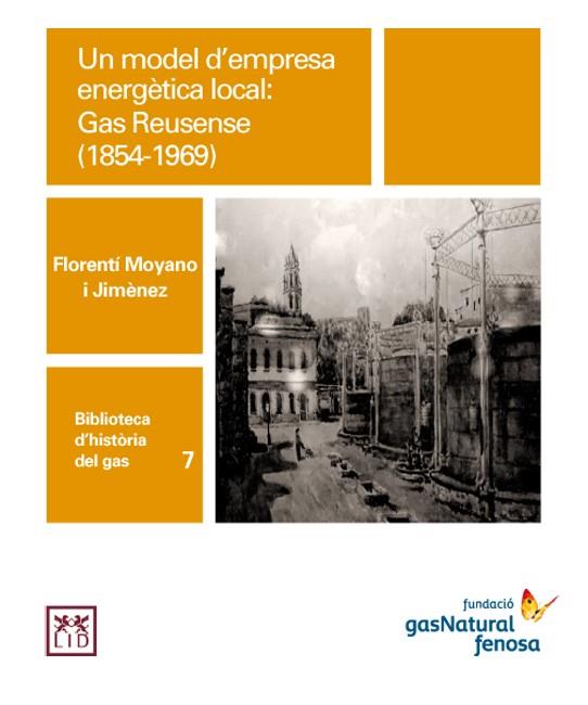 UN MODEL D'EMPRESA ENERGÉTICA LOCAL: GAS REUSENSE (1854-1969) | 9788461614653 | MOYANO I JIMÈNEZ, FLORENTI | Galatea Llibres | Llibreria online de Reus, Tarragona | Comprar llibres en català i castellà online