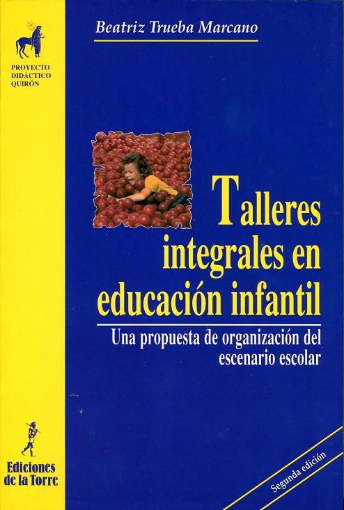 TALLERES INTEGRALES EN EDUCACION INFANTIL | 9788479602468 | TRUEBA MARCANO, BEATRIZ | Galatea Llibres | Librería online de Reus, Tarragona | Comprar libros en catalán y castellano online