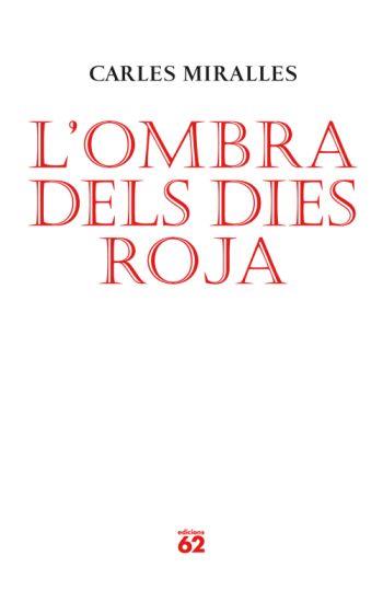 OMBRA DELS DIES ROJA, L' | 9788429761986 | MIRALLES, CARLES | Galatea Llibres | Librería online de Reus, Tarragona | Comprar libros en catalán y castellano online