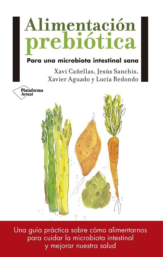 ALIMENTACIóN PREBIóTICA | 9788417114008 | CAÑELLAS, XAVI/JESÚS SANCHÍS/XAVIER AGUADO/LUCÍA REDONDO | Galatea Llibres | Librería online de Reus, Tarragona | Comprar libros en catalán y castellano online