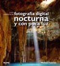 FOTOGRAFÍA DIGITAL NOCTURNA Y POCA LUZ GUIA COMPLETA | 9788480769716 | FREEMAN, MICHAEL | Galatea Llibres | Librería online de Reus, Tarragona | Comprar libros en catalán y castellano online