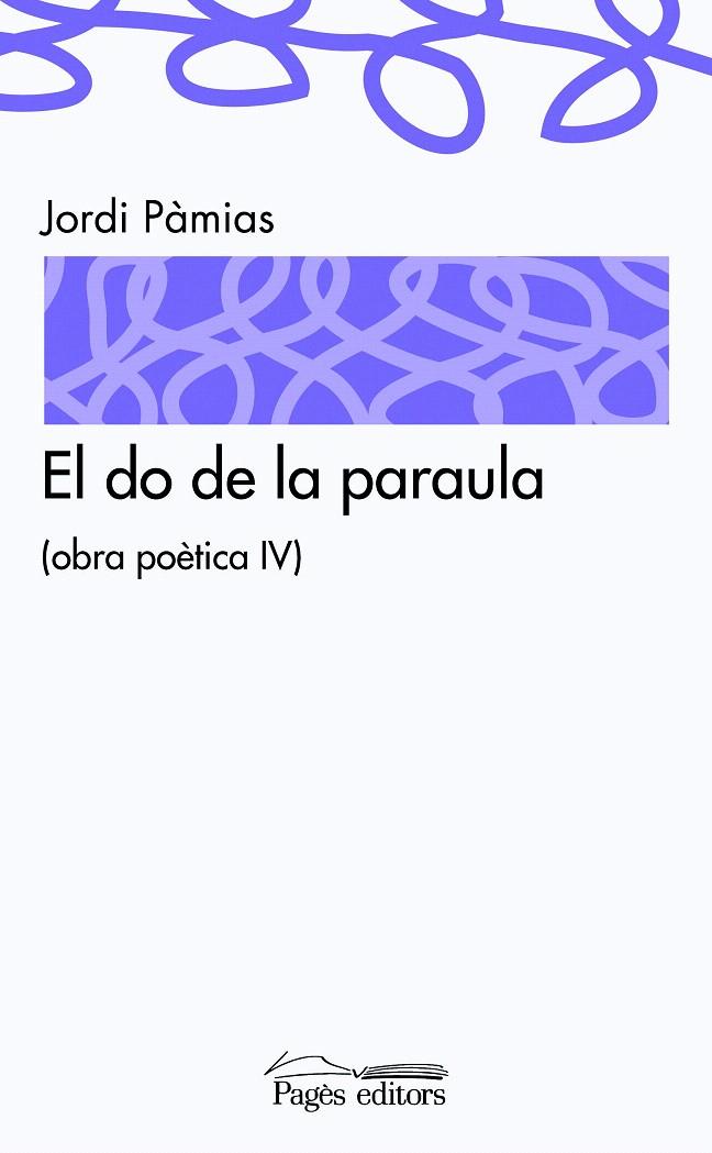 DO DE LA PARAULA, EL -OBRA POETICA IV- | 9788497798884 | PÀMIA, JORDI | Galatea Llibres | Llibreria online de Reus, Tarragona | Comprar llibres en català i castellà online