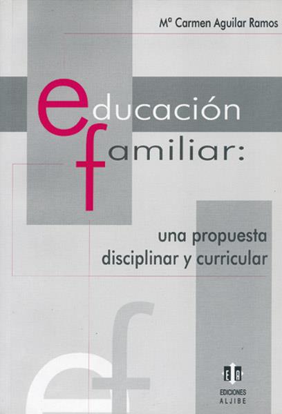 EDUCACION FAMILIAR: UNA PROPUESTA DISCIPLINAR Y CURRICULAR | 9788497000918 | AGUILAR RAMOS, M. CARMEN | Galatea Llibres | Librería online de Reus, Tarragona | Comprar libros en catalán y castellano online
