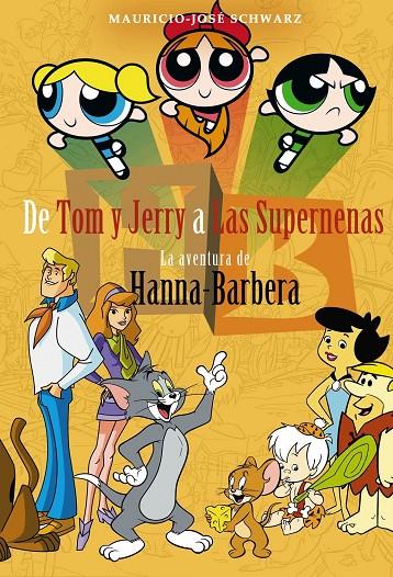 DE TOM Y JERRY A LAS SUPERNENAS. LA AVENTURA DE HANNAH BARBERA | 9788415932888 | SCHWARZ, MAURICIO JOSÉ | Galatea Llibres | Librería online de Reus, Tarragona | Comprar libros en catalán y castellano online