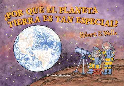 POR QUE EL PLANETA TIERRA ES TAN ESPECIAL? | 9788426138057 | ROBERT E. WELLS | Galatea Llibres | Librería online de Reus, Tarragona | Comprar libros en catalán y castellano online