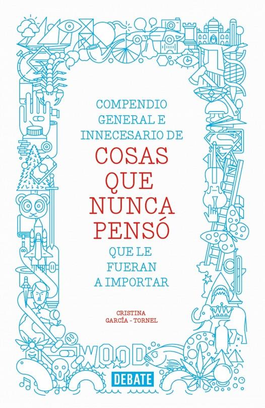 COMPENDIO GENERAL E INNECESARIO DE COSAS QUE NUNCA PENSÓ QUE LE FUERAN A IMPORTAR | 9788499923512 | GARCIA-TORNEL, CRISTINA | Galatea Llibres | Llibreria online de Reus, Tarragona | Comprar llibres en català i castellà online