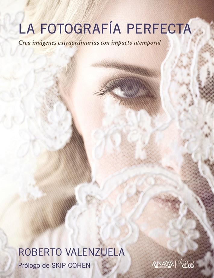 LA FOTOGRAFÍA PERFECTA | 9788441537347 | VALENZUELA, ROBERTO | Galatea Llibres | Librería online de Reus, Tarragona | Comprar libros en catalán y castellano online
