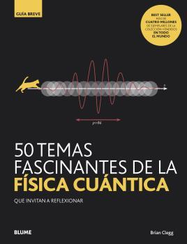 50 TEMAS FASCINANTES DE LA FÍSICA CUÁNTICA | 9788418075827 | CLEGG, BRIAN | Galatea Llibres | Librería online de Reus, Tarragona | Comprar libros en catalán y castellano online