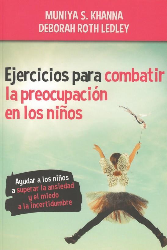 EJERCICIOS PARA COMBATIR LA PREOCUPACIÓN EN LOS NIÑOS | 9788427143012 | MUNIYA S. KHANA / DEBORAH ROTH LEDLEY | Galatea Llibres | Llibreria online de Reus, Tarragona | Comprar llibres en català i castellà online