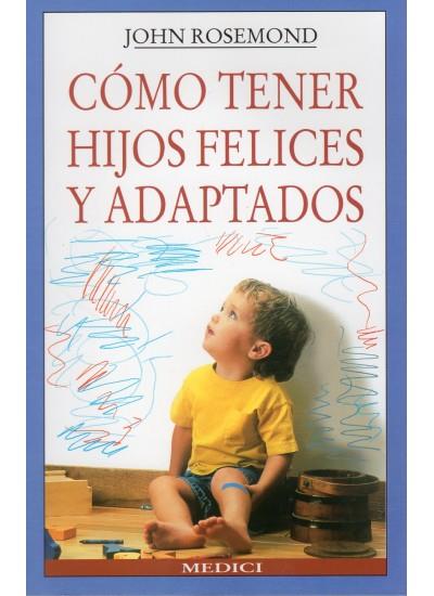 CÓMO TENER HIJOS FELICES Y ADAPTADOS | 9788489778085 | ROSEMOND, JOHN | Galatea Llibres | Librería online de Reus, Tarragona | Comprar libros en catalán y castellano online