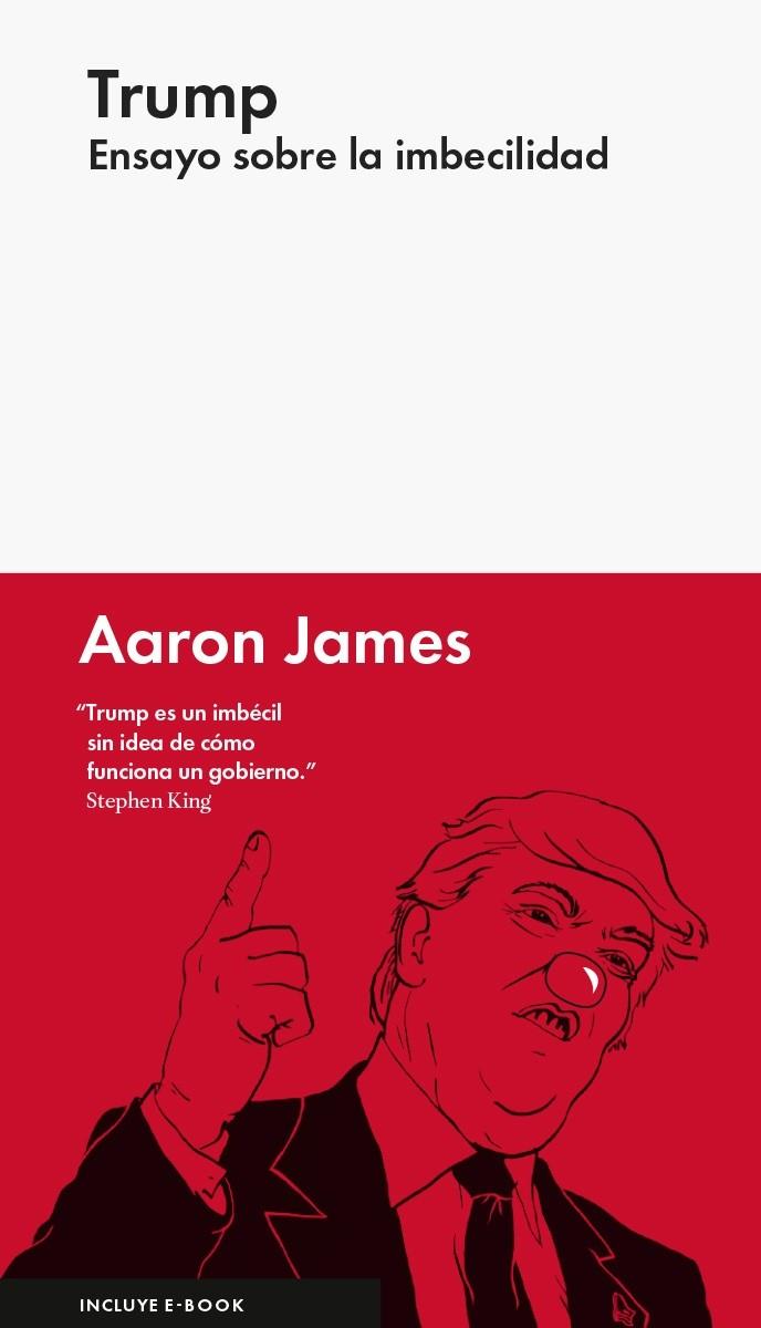 TRUMP: ENSAYO SOBRE LA IMBECILIDAD | 9788416665327 | JAMES, AARON | Galatea Llibres | Librería online de Reus, Tarragona | Comprar libros en catalán y castellano online
