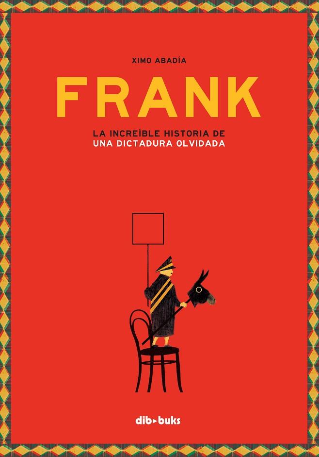 FRANK. LA INCREIBLE HISTORIA DE UNA DICTADURA OLVIDADA | 9788416507894 | ABADIA, XIMO | Galatea Llibres | Librería online de Reus, Tarragona | Comprar libros en catalán y castellano online