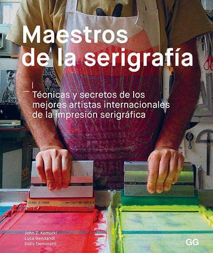 MAESTROS DE LA SERIGRAFÍA | 9788425231049 | KOMURKI, JOHN/BENDANDI, LUCA/DEMORATTI, DOLLY | Galatea Llibres | Librería online de Reus, Tarragona | Comprar libros en catalán y castellano online