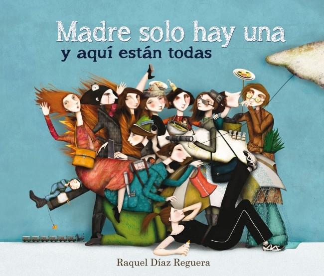 MADRE SOLO HAY UNA Y AQUÍ ESTÁN TODAS | 9788448836573 | DIAZ REGUERA, RAQUEL | Galatea Llibres | Librería online de Reus, Tarragona | Comprar libros en catalán y castellano online