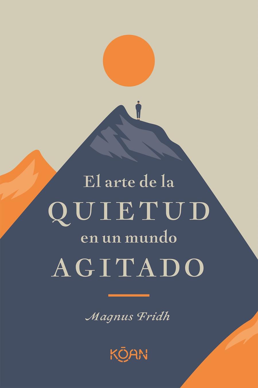 EL ARTE DE LA QUIETUD EN UN MUNDO AGITADO | 9788418223266 | FRIDH, MAGNUS | Galatea Llibres | Llibreria online de Reus, Tarragona | Comprar llibres en català i castellà online