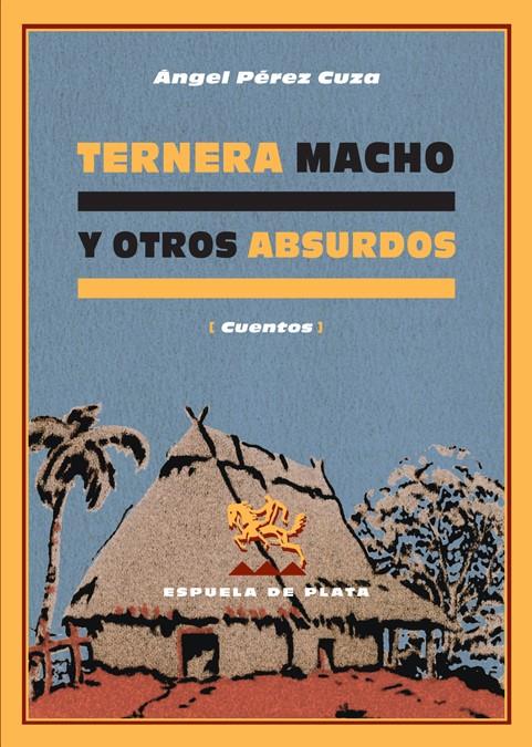 TERNERA MACHO Y OTROS ABSURDOS | 9788496133839 | PÉREZ CUZA, ÁNGEL | Galatea Llibres | Librería online de Reus, Tarragona | Comprar libros en catalán y castellano online