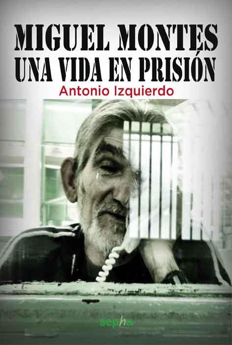 MIGUEL MONTES. UNA VIDA EN PRISION | 9788415819011 | IZQUIERDO SÁNCHEZ, ANTONIO | Galatea Llibres | Llibreria online de Reus, Tarragona | Comprar llibres en català i castellà online