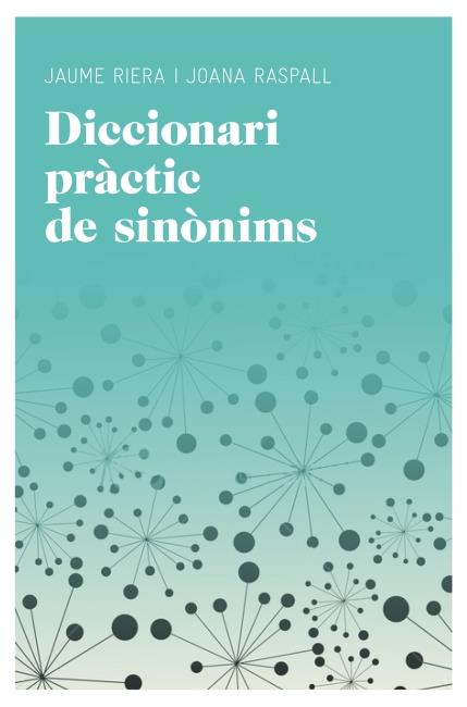 DICCIONARI PRÀCTIC DE SINÒNIMS | 9788415192220 | RIERA, MANUEL /JOANA RASPALL | Galatea Llibres | Librería online de Reus, Tarragona | Comprar libros en catalán y castellano online