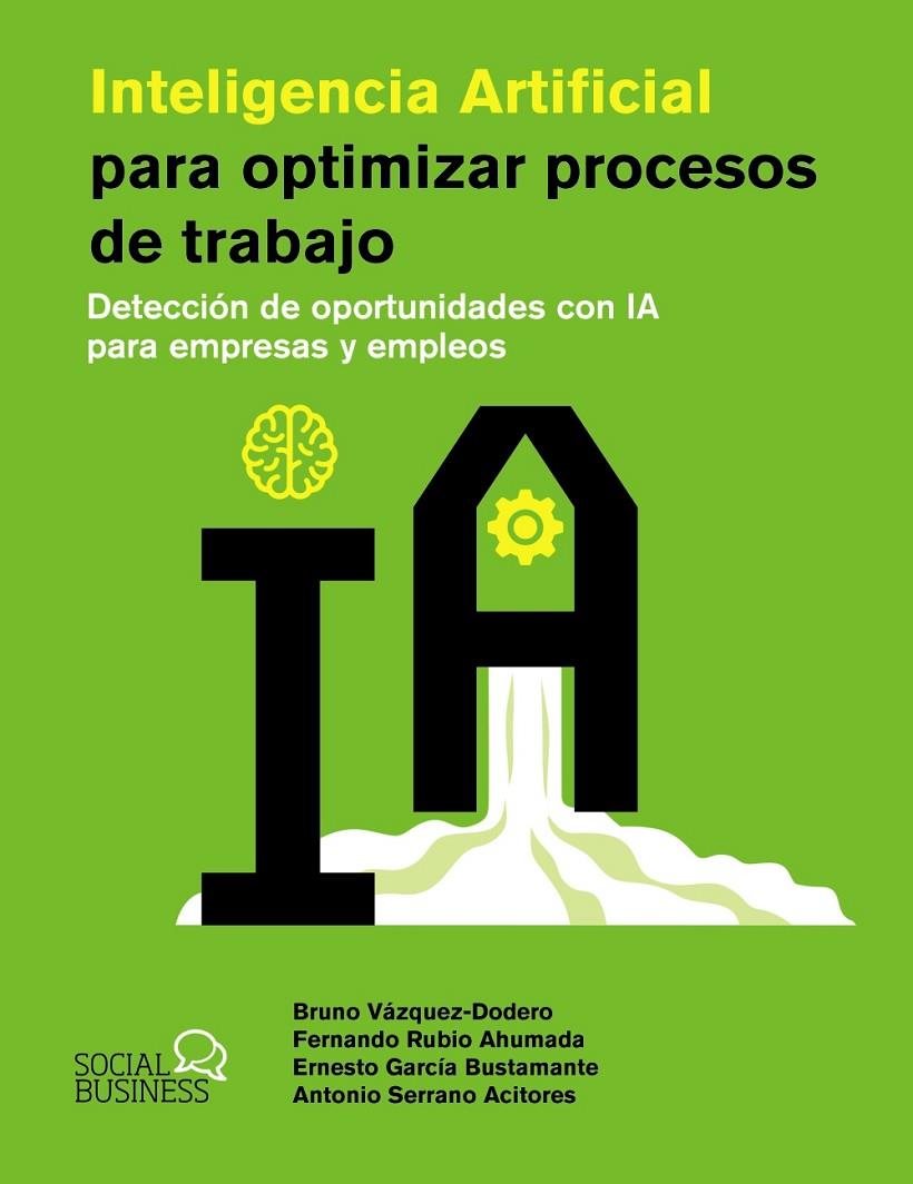 INTELIGENCIA ARTIFICIAL PARA OPTIMIZAR PROCESOS DE TRABAJO | 9788441551831 | VÁZQUEZ-DODERO SAINZ, BRUNO/RUBIO AHUMADA, FERNANDO/GARCÍA BUSTAMANTE, ERNESTO/SERRANO ACITORES, ANT | Galatea Llibres | Llibreria online de Reus, Tarragona | Comprar llibres en català i castellà online