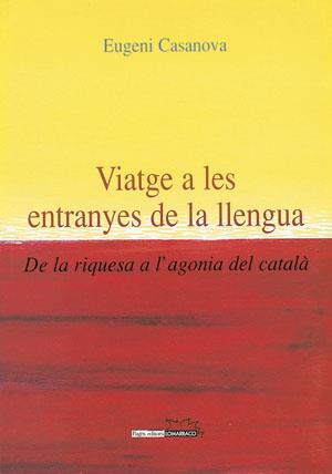 VIATGE A LES ENTRANYES DE LA LLENGUA. DE RIQUESA A AGONIA CA | 9788497790109 | CASANOVA, EUGENI | Galatea Llibres | Librería online de Reus, Tarragona | Comprar libros en catalán y castellano online
