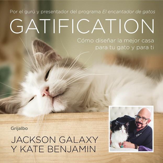 GATIFICATION. CÓMO DISEÑAR LA MEJOR CASA PARA TU GATO Y PARA TI | 9788417338121 | BENJAMIN, KATE/GALAXY, JACKSON | Galatea Llibres | Librería online de Reus, Tarragona | Comprar libros en catalán y castellano online