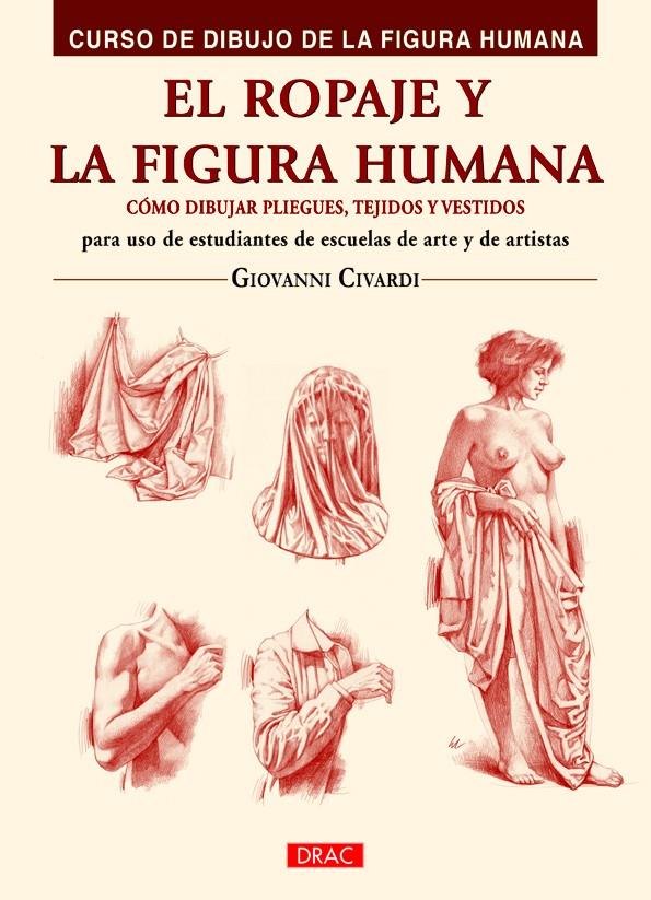 EL ROPAJE Y LA FIGURA HUMANA. CÓMO DIBUJAR PLIEGUES, TEJIDOS Y VESTIDOS | 9788498745047 | CIVARDI, GIOVANNI | Galatea Llibres | Librería online de Reus, Tarragona | Comprar libros en catalán y castellano online