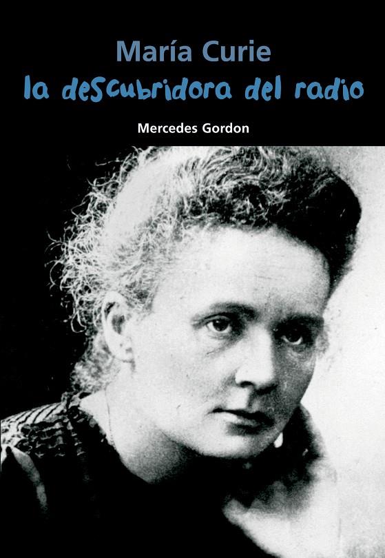 MARÍA CURIE. LA DESCUBRIDORA DEL RADIO | 9788421847923 | GORDON PéREZ, MERCEDES | Galatea Llibres | Librería online de Reus, Tarragona | Comprar libros en catalán y castellano online