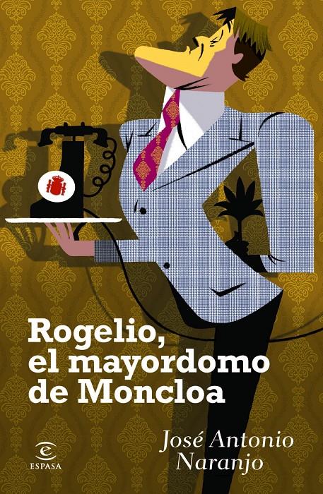 ROGELIO, EL MAYORDOMO DE MONCLOA | 9788467024197 | NARANJO, JOSÉ ANTONIO | Galatea Llibres | Librería online de Reus, Tarragona | Comprar libros en catalán y castellano online