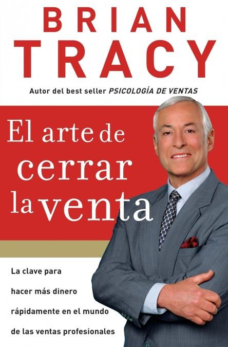 EL ARTE DE CERRAR LA VENTA = THE ART OF CLOSING THE SALE | 9781602550094 | BRIAN TRACY | Galatea Llibres | Librería online de Reus, Tarragona | Comprar libros en catalán y castellano online