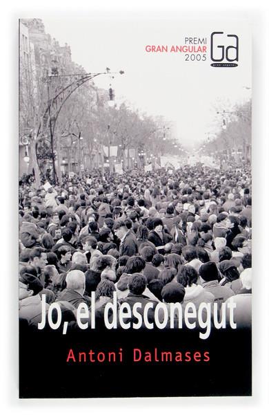 JO, EL DESCONEGUT. PREMI GRAN ANGULAR 2005 | 9788466112727 | DALMASES, ANTONI | Galatea Llibres | Llibreria online de Reus, Tarragona | Comprar llibres en català i castellà online