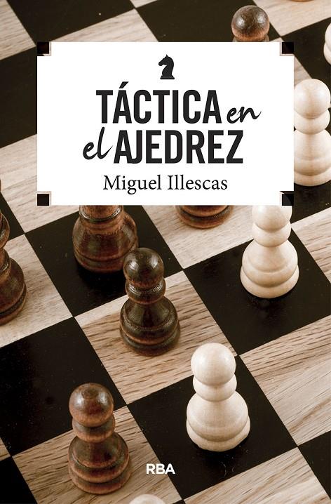 TáCTICA EN EL AJEDREZ | 9788490569795 | ILLESCAS, MIGUEL | Galatea Llibres | Librería online de Reus, Tarragona | Comprar libros en catalán y castellano online