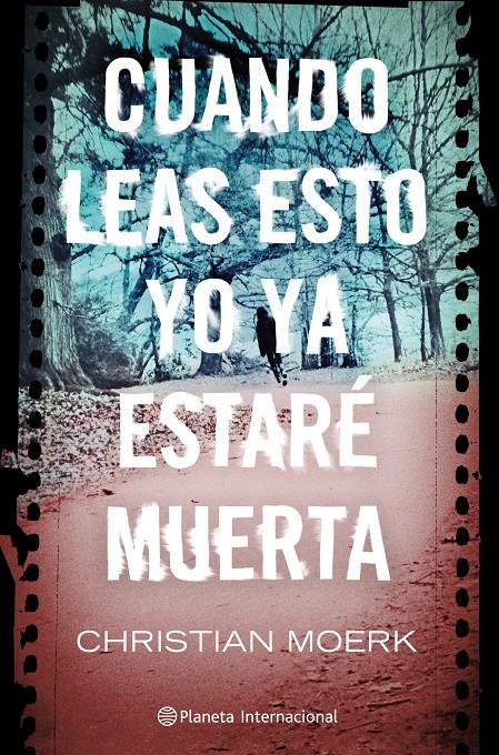CUANDO LEAS ESTO YO YA ESTARÉ MUERTA | 9788408103059 | MOERK, CHRISTIAN | Galatea Llibres | Librería online de Reus, Tarragona | Comprar libros en catalán y castellano online