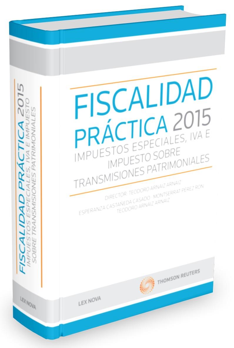FISCALIDAD PRÁCTICA 2015: IMPUESTOS ESPECIALES, IVA E IMPUESTO SOBRE TRANSMISION | 9788490990377 | ARNÁIZ ARNÁIZ, TEODORO/CASTAÑEDA CASADO, ESPERANZA/PÉREZ RON, MONTSERRAT | Galatea Llibres | Llibreria online de Reus, Tarragona | Comprar llibres en català i castellà online