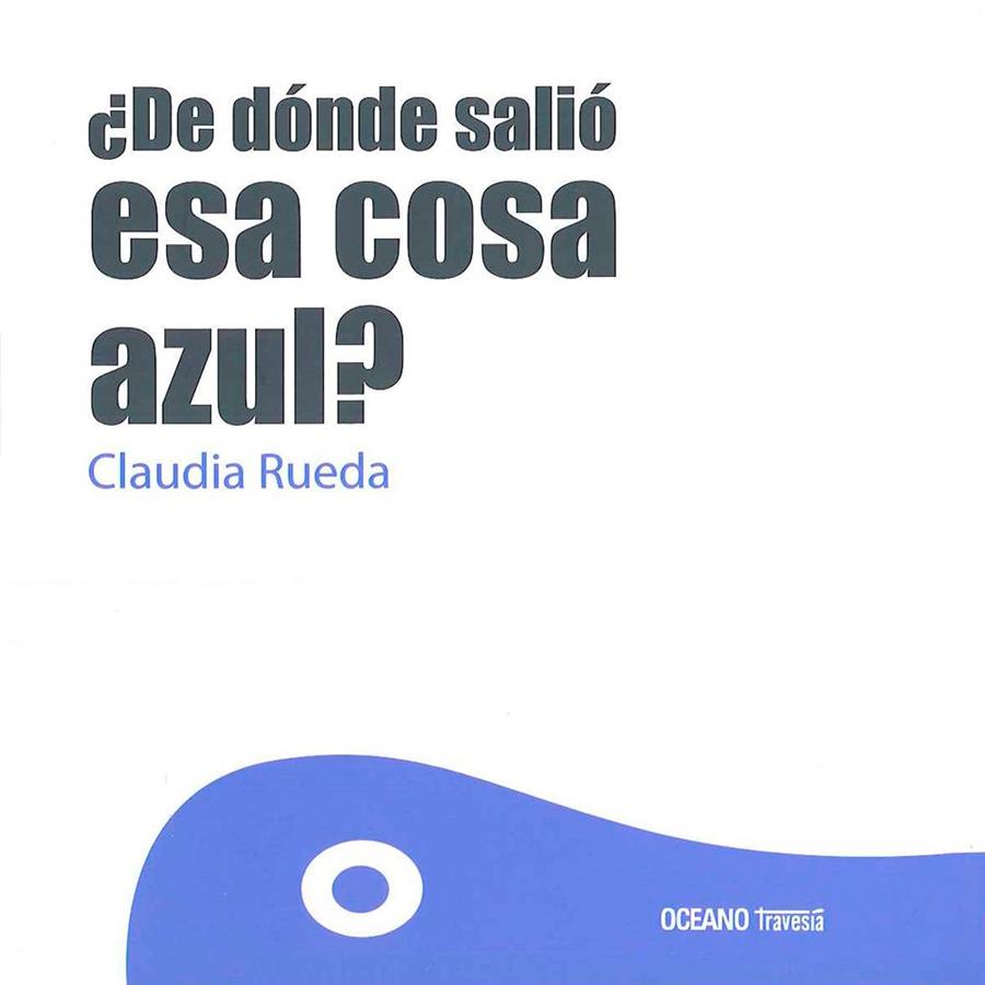 DE DÓNDE SALIÓ ESA COSA AZUL? | 9786077353911 | RUEDA, CLAUDIA | Galatea Llibres | Llibreria online de Reus, Tarragona | Comprar llibres en català i castellà online