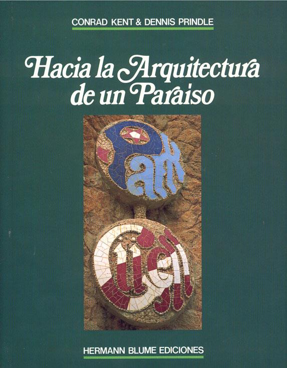 HACIA LA ARQUITECTURA DE UN PARAÍSO: PARQUE GÜELL | 9788487756184 | KENT, CONRAD A./PRINDLE, DENNIS | Galatea Llibres | Librería online de Reus, Tarragona | Comprar libros en catalán y castellano online