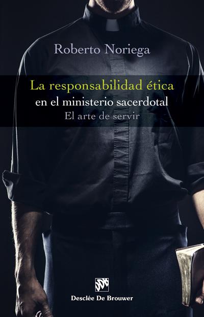LA RESPONSABILIDAD ÉTICA EN EL MINISTERIO SACERDOTAL. EL ARTE DE SERVIR | 9788433028266 | NORIEGA FERNÁNDEZ, ROBERTO | Galatea Llibres | Librería online de Reus, Tarragona | Comprar libros en catalán y castellano online