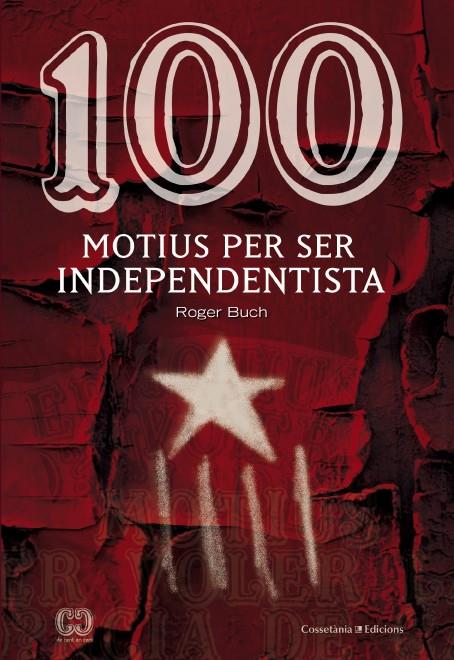 100 MOTIUS PER SER INDEPENDENTISTA | 9788490342978 | BUCH, ROGER | Galatea Llibres | Librería online de Reus, Tarragona | Comprar libros en catalán y castellano online