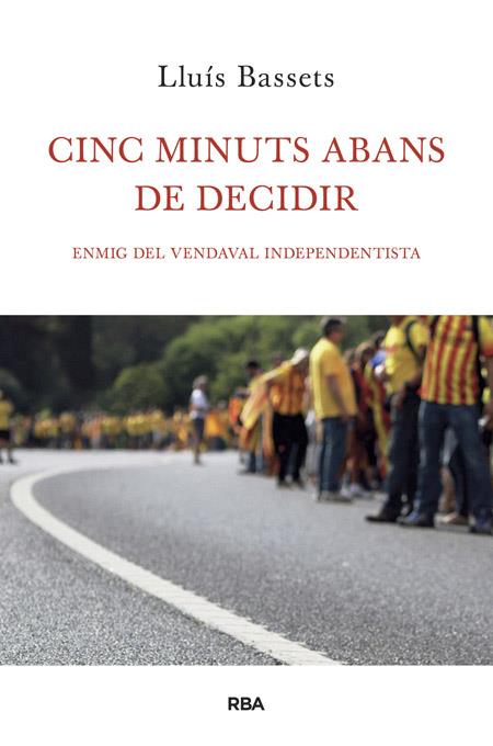 CINC MINUTS ABANS DE DECIDIR | 9788482646657 | BASSETS, LLUIS | Galatea Llibres | Librería online de Reus, Tarragona | Comprar libros en catalán y castellano online