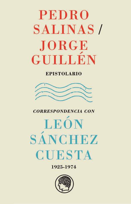 PEDRO SALINAS / JORGE GUILLÉN. EPISTOLARIO. CORRESPONDENCIA CON LEÓN SÁNCHEZ CUE | 9788493998882 | SALINAS, PEDRO /JORGE GUILLÉN | Galatea Llibres | Librería online de Reus, Tarragona | Comprar libros en catalán y castellano online