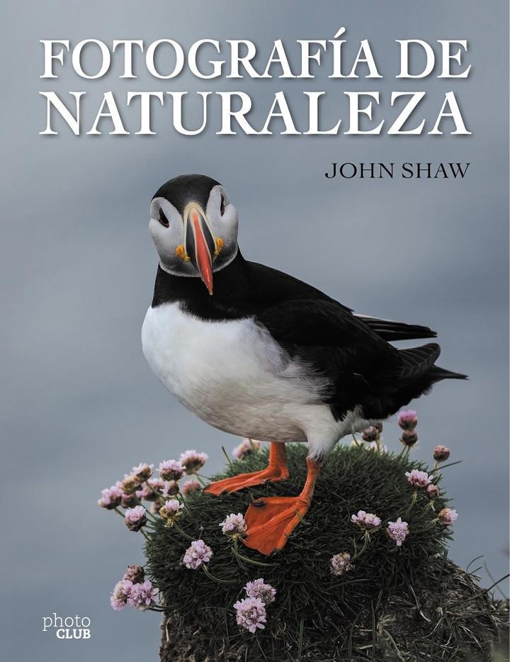 FOTOGRAFÍA DE NATURALEZA | 9788441537910 | SHAW, JOHN | Galatea Llibres | Llibreria online de Reus, Tarragona | Comprar llibres en català i castellà online