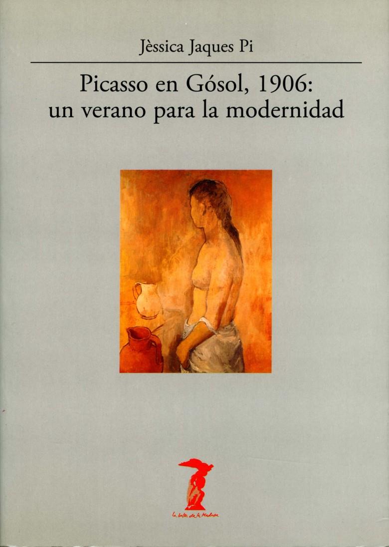 PICASSO EN GOSOL, 1906: UN VERANO PARA LA MODERNIDAD | 9788477746829 | JACQUES PI, JESSICA | Galatea Llibres | Librería online de Reus, Tarragona | Comprar libros en catalán y castellano online