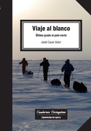 VIAJE AL BLANCO. ÚLTIMO GRADO AL POLO NORTE | 9788490642306 | CANAL-SOLER, JORDI | Galatea Llibres | Librería online de Reus, Tarragona | Comprar libros en catalán y castellano online