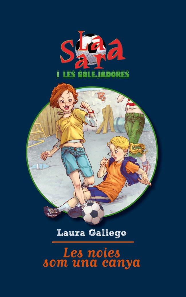 SARA I LES GOLEJADORES: LES NOIES SOM UNA CANYA | 9788492671526 | GALLEGO, LAURA | Galatea Llibres | Librería online de Reus, Tarragona | Comprar libros en catalán y castellano online